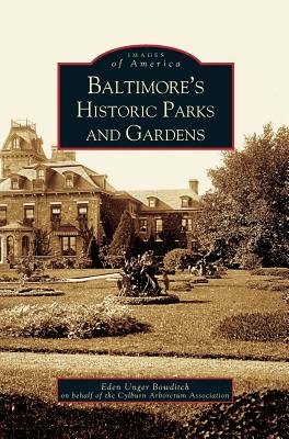 Coperta cărții 'Baltimore's Historic Parks and Gardens - Eden Unger Beowditch'