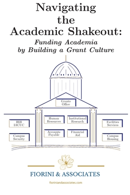 Navigating the Academic Shakeout: Fund Academia by Building a Grant Culture - Fiorini &. Associates Llc