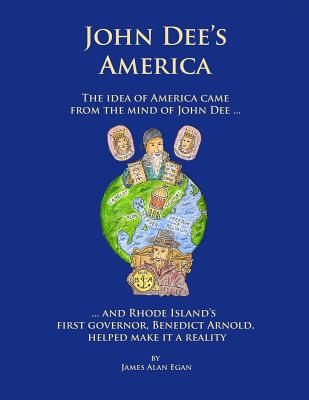 Coperta cărții 'John Dee's America: The idea of America came from the mind of John Dee. And Rhode Island's first governor, Benedict'