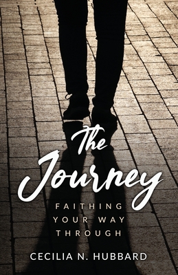 Coperta cărții 'The Journey: Faithing Your Way Through - Cecilia N. Hubbard'