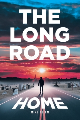 The Long Road Home - Mike Gliem