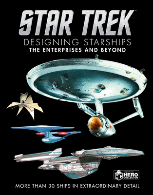 Coperta cărții 'Star Trek Designing Starships Volume 1: The Enterprises and Beyond - Ben Robinson'