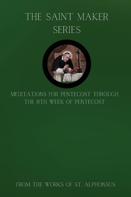 The Saint Maker Series: Daily Pentecost Meditations from the Works of St. Alphonsus Vol 1 - St Alphonsus Ligouri