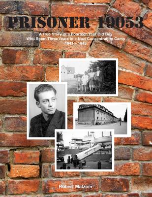 Prisoner 19053: A True Story of a Fourteen Year Old Boy Who Spent Three Years in a Nazi - Robert Matzner