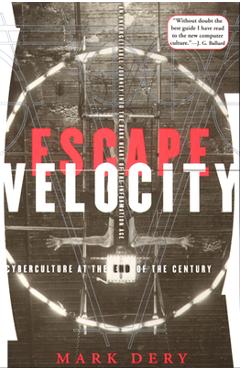 Poza produsului Escape Velocity: Cyberculture at the End of the Century - Mark Dery