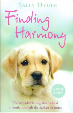 Coperta cărții 'Finding Harmony: The remarkable dog that helped a family through the darkest of times - Sally Hyder'