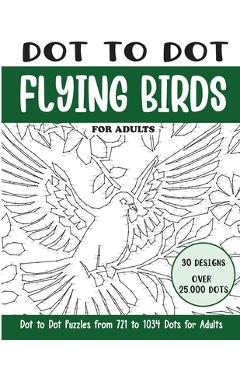 Poza produsului Dot to Dot Flying Birds for Adults: Flying Birds Connect the Dots Book for Adults (Over 25000 dots) - Sonia Rai