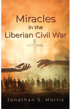 Poza produsului Miracles in the Liberian Civil War - Jonathan S. Morris
