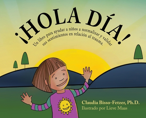 Coperta cărții 'Hola Dia!: Un libro para ayudar a niños a normalizar y validar sus sentimientos en relación al trauma - Claudia'