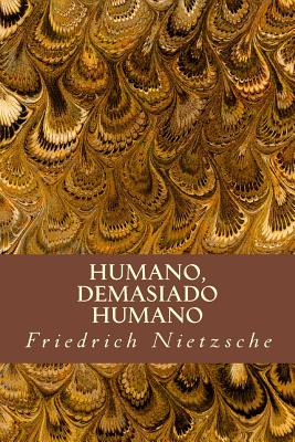 Humano, Demasiado Humano - Friedrich Wilhelm Nietzsche