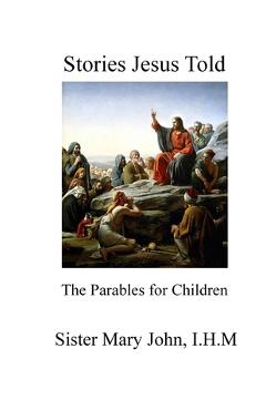 Coperta cărții 'Stories Jesus Told: The Parables for Children - I. H. M. Sister Mary John'