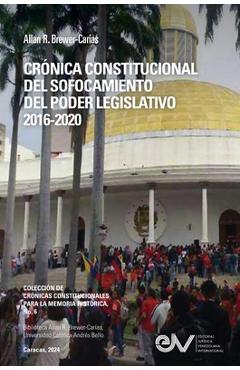 Coperta cărții 'Crónica Constitucional del Sofocamiento del Poder Legislativo 2016-2020 - Allan R. R. Brewer-carías'
