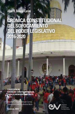 Coperta cărții 'Crónica Constitucional del Sofocamiento del Poder Legislativo 2016-2020 - Allan R. R. Brewer-carías'