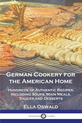 Coperta cărții 'German Cookery for the American Home: Hundreds of Authentic Recipes, Including Soups, Main Meals, Sauces and Desserts -'