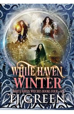 Coperta cărții 'White Haven Winter: White Haven Witches Books 4 - 6 - T. J. Green'