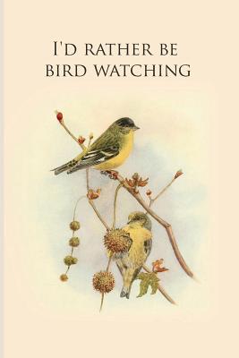 Coperta cărții 'I'd rather be bird watching: Gifts For Birdwatchers - a great logbook, diary or notebook for tracking bird species. 120'