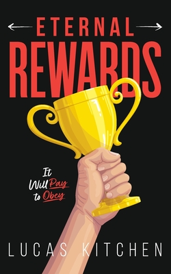 Coperta cărții 'Eternal Rewards: It Will Pay To Obey - Lucas Kitchen'