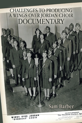 Challenges to Producing a Wings over Jordan Choir Documentary - Sam Barber