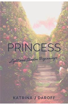 Coperta cărții 'Princess: Light and Shadow Beginnings - Katrina J. Daroff'