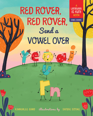 Red Rover, Red Rover, Send a Vowel Over: A Picture Book about Vowel Sounds - Kimberlee Gard