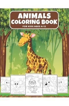 Coperta cărții 'Animals Coloring Book For Kids Ages 4-12: Cute Animal Coloring Book for Kids Loving Animals, (Fun Activities for Kids) -'