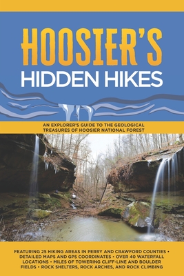 Hoosier's Hidden Hikes: An explorer's guide to the geological treasures of Hoosier National Forest - Timothy Stoops