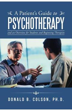 Coperta cărții 'A Patient's Guide to Psychotherapy: and an Overview for Students and Beginning Therapists - Donald B. Colson'