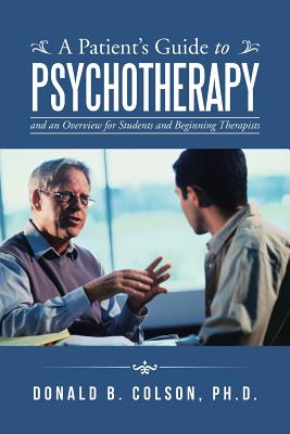 Coperta cărții 'A Patient's Guide to Psychotherapy: and an Overview for Students and Beginning Therapists - Donald B. Colson'