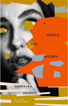 Poza produsului A Muzzle for Witches - Dubravka Ugresic
