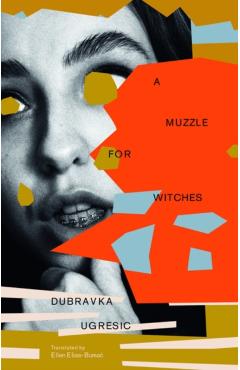 A Muzzle for Witches - Dubravka Ugresic