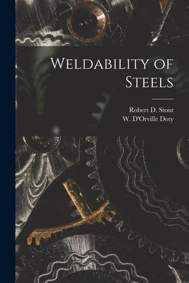 Weldability of Steels - Robert D. (robert Daniel) 1915- Stout