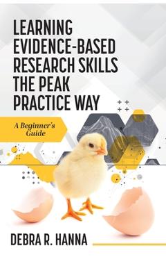 Coperta cărții 'Learning Evidence-Based Research Skills the Peak Practice Way: A Beginner's Guide - Debra R. Hanna'