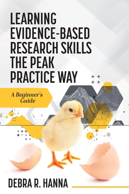 Coperta cărții 'Learning Evidence-Based Research Skills the Peak Practice Way: A Beginner's Guide - Debra R. Hanna'