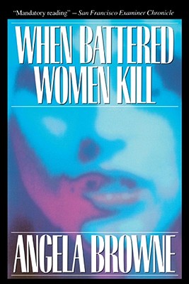 When Battered Women Kill - Angela Browne
