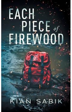Each Piece of Firewood - Kian Sabik