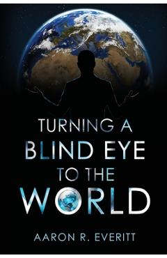 Coperta cărții 'Turning a Blind Eye to the World - Aaron R. Everitt'