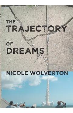 Coperta cărții 'The Trajectory of Dreams - Nicole Wolverton'