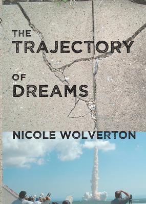 Coperta cărții 'The Trajectory of Dreams - Nicole Wolverton'