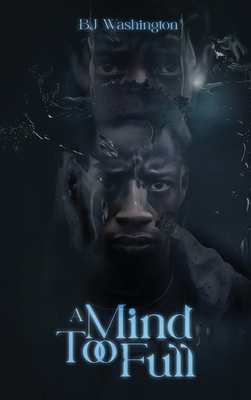 A Mind Too Full - Bj Washington