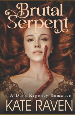 Coperta cărții 'Brutal Serpent: A Dark Regency Romance - Kate Raven'