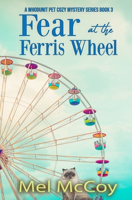 Fear at the Ferris Wheel (A Whodunit Pet Cozy Mystery Series Book 3) - Mel Mccoy