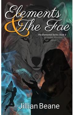Elements & the Fae: Elemental Series Book 2 - Jillian Beane