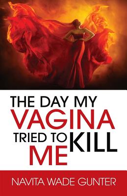 Coperta cărții 'The Day My Vagina Tried to Kill Me - Navita Wade Gunter'
