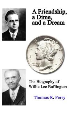 Coperta cărții 'A Friendship, a Dime, and a Dream: The Biography of Willie Lee Buffington - Thomas K. Perry'