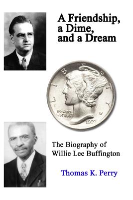 Coperta cărții 'A Friendship, a Dime, and a Dream: The Biography of Willie Lee Buffington - Thomas K. Perry'