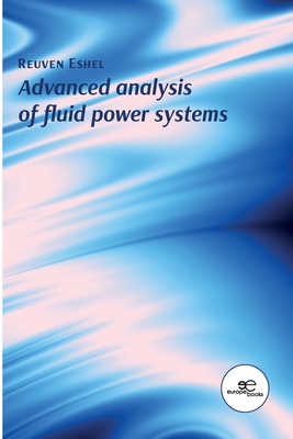 Advanced Analysis of Fluid Power Systems - Reuven Eshel