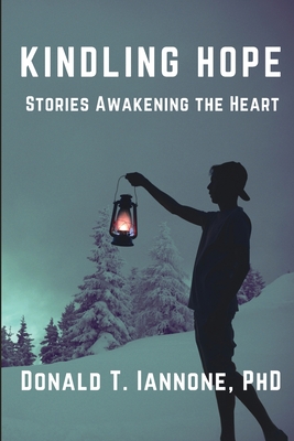 Kindling Hope: Stories Awakening the Heart - Donald T. Iannone