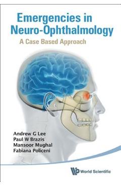 Coperta cărții 'Emergencies in Neuro-Ophthalmology: A Case Based Approach - Andrew G. Lee'