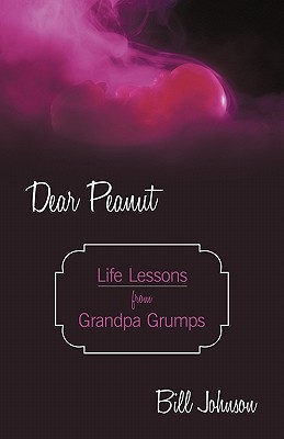 Dear Peanut: Life Lessons from Grandpa Grumps - Bill Johnson