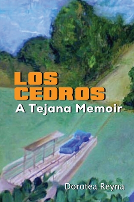 Los Cedros: A Tejana Memoir - Dorotea Reyna